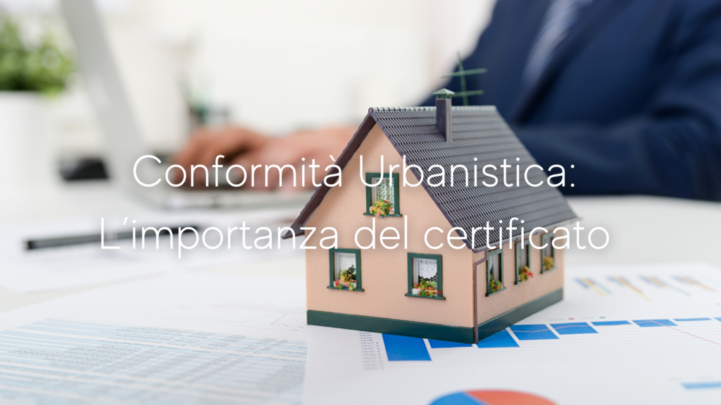 Conformità Urbanistica: l’importanza del certificato di Farah Formicola